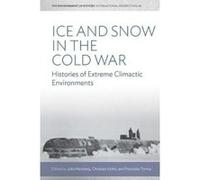 Ice and Snow in the Cold War: Histories of Extreme Climatic Environments (Environment in History: International Perspectives) - [Version Originale] Inconnu (Auteur)