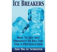Ice Breakers! How To Get Any Prospect To Beg You For A Presentation Schreiter, Tom Big Al (Auteur)