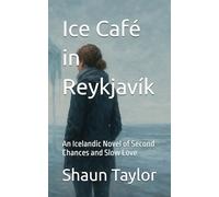 Ice Café in Reykjavík: An Icelandic Novel of Second Chances and Slow Love
