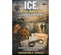 ICE, Control Migratorio y el Costo de la Detención: Responsabilidad, negligencia y muerte bajo custodia en Estados Unidos
