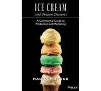 Ice Cream and Frozen Desserts: A Commercial Guide to Production and Marketing