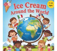 Ice Cream Around the World: Stories for Children Who Love Cold Delights