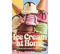 Ice Cream at Home: Classic and Creative Frozen Treats