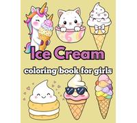 Ice Cream Coloring Book: 50 Sweet and Fun Coloring Pages with Cute Ice Cream, Kawaii Treats, and Adorable Designs for Girls