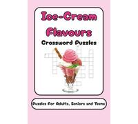 Ice-Cream Flavours Crossword Puzzles Book Puzzles for Adults, Seniors and Teens: Crosswords with Easy to Read Print about Ice-Cream Flavours | Gift for Vacations, Holidays and Free Time