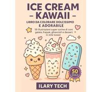 Ice Cream Kawaii - Libro da Colorare Dolcissimo e Adorabile: 50 illustrazioni super carine di coni gelato, frappè, ghiaccioli e dessert in stile kawaii