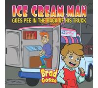 Ice Cream Man: Goes Pee In The Back Of His Truck (Rejected Children's Books)