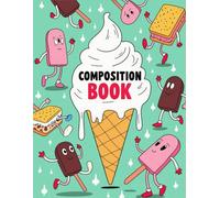 Ice Cream Sweets Dessert Composition Book: 120 Pages Notebook, with Linework Cover Design, designed for Ideas, Drawing, Journaling, Students, Kids, ... designed for Ideas, Drawing, Journalin