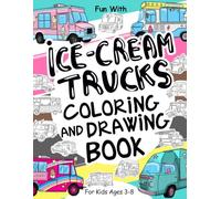 Ice-Cream Trucks Coloring and Drawing Book: For Kids Ages 3-8: Fun with Coloring Modern and Old Ice-Cream Trucks and Drawing the wheels of the vans : Great Activity Workbook for Toddlers & Kids