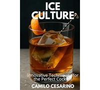Ice Culture: Innovative Techniques for the Perfect Cocktail