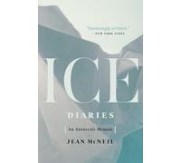Ice Diaries: An Antarctic Memoir