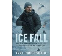 Ice Fall: The True Story of Survival, Greed, and the Secrets Beneath the Frozen Lake
