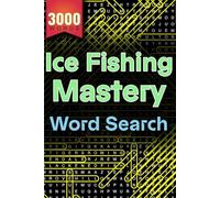 Ice Fishing Mastery: The Ultimate Word Search Challenge for Enthusiasts | 3000 Hidden Words | Fun for All Ages | Brain Training for Adults, Seniors, ... Educational Fun for All Ages! with Solutions