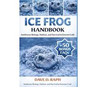 Ice Frog Handbook: Antifreeze Biology, Habitat, and Survival in Extreme Cold
