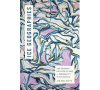 Ice Geographies: The Colonial Politics of Race and Indigeneity in the Arctic