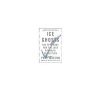 Ice Ghosts: The Epic Hunt For The Lost Franklin Expedition