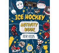 Ice Hockey Activity Book for Kids: The Ultimate Ice Hockey Activity & Coloring Book | Perfect for Hockey Fans: Limitless Amount of Fun with Story ... Creative Design Challenges & Much More!