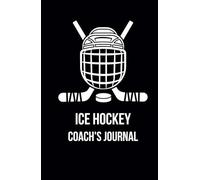 Ice Hockey Coach's Journal: Practice Plans, Drill Diagrams, and Game Notes, Ed. 4: Goalie Mask Edition
