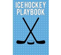 Ice Hockey Playbook: Ice Hockey Strategy Notebook with Rink Diagrams for Coaches to Sketch Plays and Track Game Tactics