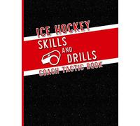 Ice Hockey Skills and Drills Coach Tactic Book: A Notebook for Coaches to Create Unique Drills for Teams