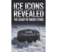 Ice Icons Revealed: The Legacy of Hockey Stars