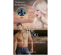 Ice in the Bayou: A Bayou Kings Hockey Novel Bayou Kings, #1 - Angel Nyx - Angel Nyx - ebook (ePub) - Livre