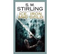 Ice, Iron and Gold S. M. Stirling (Auteur)