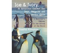 Ice & Ivory: An Antarctic Concert for Keys, Penguins and Anchor Chain: A Musician’s Journey to the Bottom of the World