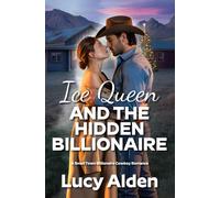 Ice Queen and the Hidden Billionaire: A Small Town Billionaire Cowboy Romance