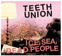 Ice, Sea,Dead People - Teeth Union [Import]