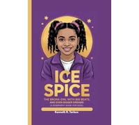 ICE SPICE: The Bronx Girl with Big Beats and Even Bigger Dreams (A Biography Book for Kids)