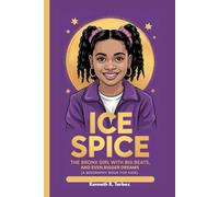 ICE SPICE: The Bronx Girl with Big Beats and Even Bigger Dreams (A Biography Book for Kids)