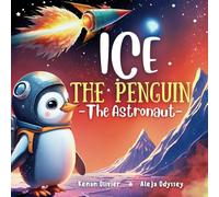 Ice The Penguin - The Astronaut: A Series of Adventure and Discovery for Kids