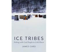 Ice Tribes: Fishing with Cool People in Cold Places