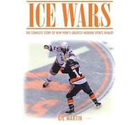 Ice Wars The Complete Story of New Yorks Greatest Modern Sports Rivalry - Gil Martin - Author Solutions Inc - Livre en Anglais Gil MartinGil Martin (Auteur)