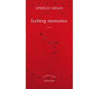 Iceberg memories - Ophélie Jaësan - Actes sud - broché - Roman