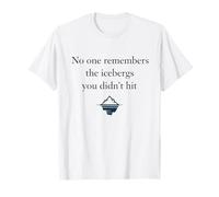 Icebergs You Didnt Hit Failure Risk Take Quote Classrooms T-Shirt