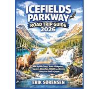 Icefields Parkway Road Trip Guide 2026: Mile by Mile Stops, Scenic Viewpoints, Glaciers, Waterfalls, Wildlife and Driving Safety from Banff to Jasper