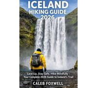 ICELAND 2026 HIKING GUIDE: “Lace Up, Stay Safe, Hike Mindfully - Your Complete 2026 Guide to Iceland’s Trails”