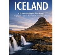 Iceland: A Practical Travel Guide for First-Timers: Budget Tips, Day-by-Day Walks, Landmarks & Nature