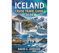 ICELAND CRUISE TRAVEL GUIDE 2026: Your Essential Guide to the Land of Fire and Ice-Fjords, Glaciers, Ports, and Unforgettable Cruise Adventures