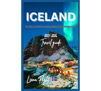 ICELAND: Discover Glaciers, Geysers, Hot Springs & the Northern Lights with Detailed Itineraries and Travel Tips