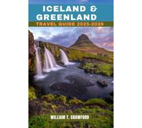 ICELAND & GREENLAND TRAVEL GUIDE 2025-2026: A Comprehensive Guide to Iceland’s Volcanoes, Greenland’s Icefields, Hidden Gems, Northern Lights, Wildlife, and Epic Adventures (Full-Color + Maps)