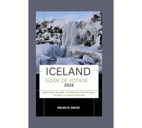Iceland Guide de voyage 2026: Découvrez l'Islande : la terre de feu et de glace : nature, culture et aventure