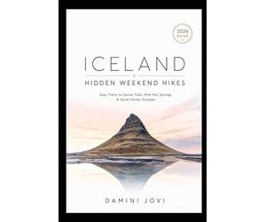 Iceland Hidden Weekend Hikes: Easy Trails to Secret Falls, Wild Hot Springs & Quiet Nordic Escapes