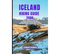 ICELAND HIKING GUIDE 2026: Epic Trails, Hidden Waterfalls And Glacier Adventures for Every Hiker