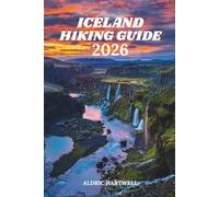 ICELAND HIKING GUIDE 2026: Southern Iceland and the Laugavegur Trail Adventure - Complete Itinerary, Packing List and Expert Tips.