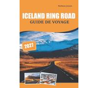 Iceland Ring Road Guide de voyage 2027: Paysages volcaniques, cascades, aurores boréales, conseils pour conduire, informations sur le budget et planification pour un visiteur débutant