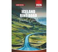 ICELAND RING ROAD TRAVEL GUIDE 2026: Discover Waterfalls, Volcanoes, Hidden Villages, and Breathtaking Landscapes on the Ultimate Route 1 Adventure