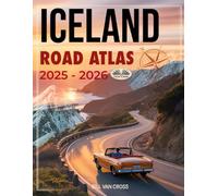 Iceland Road Atlas 2025 - 2026: Complete Guide With Detailed Maps, Scenic Byways, RV Routes, National Parks & Outdoor Recreations